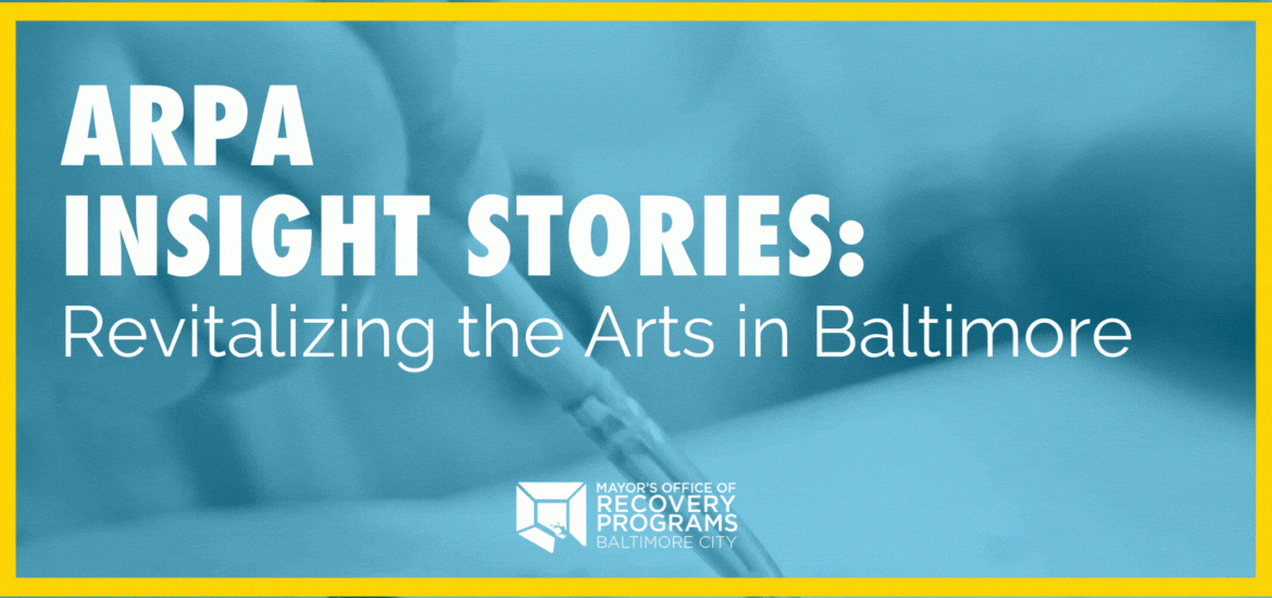 Revitalizing the Arts in Baltimore ARPA Insight Story